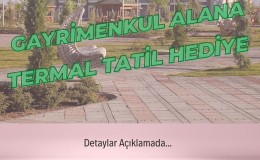 Gayrimenkul Alana Termal Tatil Hediye